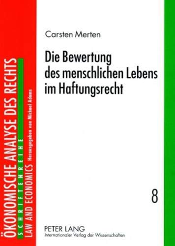 9783631573341: Die Bewertung Des Menschlichen Lebens Im Haftungsrecht: 8 (Schriftenreihe Oekonomische Analyse Des Rechts. Law and Econ)