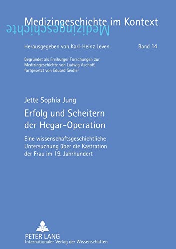 Imagen de archivo de Erfolg und Scheitern der Hegar-Operation : Eine wissenschaftsgeschichtliche Untersuchung ueber die Kastration der Frau im 19. Jahrhundert a la venta por Ria Christie Collections