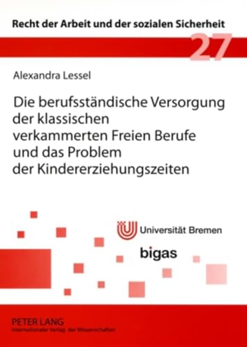 9783631573792: Die Berufsstaendische Versorgung Der Klassischen Verkammerten Freien Berufe Und Das Problem Der Kindererziehungszeiten: 27 (Recht der Arbeit Und der Sozialen Sicherheit)