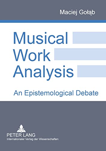 Beispielbild fr Musical Work Analysis: An Epistemological Debate zum Verkauf von Powell's Bookstores Chicago, ABAA