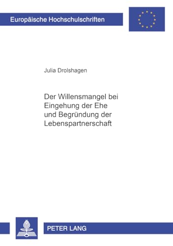 9783631574300: Der Willensmangel bei Eingehung der Ehe und Begrndung der Lebenspartnerschaft (Europische Hochschulschriften Recht) (German Edition)