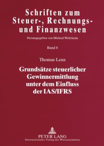 9783631574317: Grundsaetze Steuerlicher Gewinnermittlung Unter Dem Einfluss Der Ias/Ifrs: 8 (Schriften Zum Steuer-, Rechnungs- Und Finanzwesen)