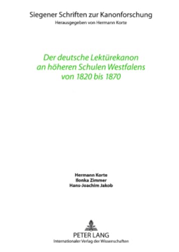 Der deutsche LektÃ¼rekanon an hÃ¶heren Schulen Westfalens von 1820 bis 1870 (Siegener Schriften zur Kanonforschung) (German Edition) (9783631574454) by Korte, Hermann; Zimmer, Ilonka; Jakob, Hans-Joachim