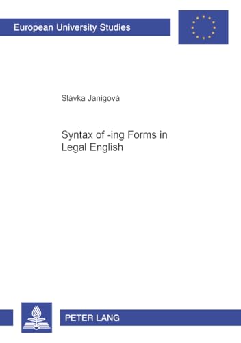 9783631574706: Syntax of -ing Forms in Legal English: 439 (Europaeische Hochschulschriften / European University Studies / Publications Universitaires Europennes: ... 14: Langue et littrature anglo-saxonnes)