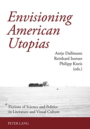 9783631575130: Envisioning American Utopias: Fictions of Science and Politics in Literature and Visual Culture