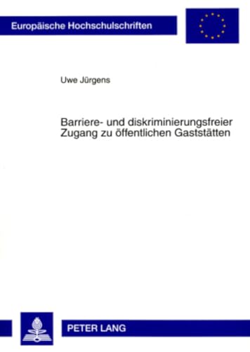 Barriere- und diskriminierungsfreier Zugang zu Ã¶ffentlichen GaststÃ¤tten (EuropÃ¤ische Hochschulschriften Recht) (German Edition) (9783631575147) by JÃ¼rgens, Uwe