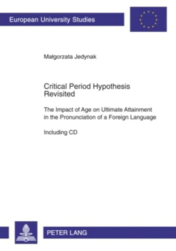 9783631575284: Critical Period Hypothesis Revisited: The Impact of Age on Ultimate Attainment in the Pronunciation of a Foreign Language - Including CD: 333 ... 21: Linguistics / Srie 21: Linguistique)
