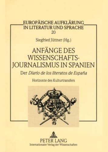 Stock image for Anfnge des Wissenschaftsjournalismus in Spanien. Der Diario de los literatos de Espana. Horizonte des Kulturtransfers. for sale by Buchhandlung&Antiquariat Arnold Pascher