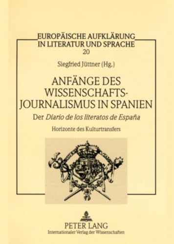 9783631575666: Anfnge des Wissenschaftsjournalismus in Spanien: Der "Diario de los literatos de Espaa- "Horizonte des Kulturtransfers (Europische Aufklrung in Literatur und Sprache) (German Edition)