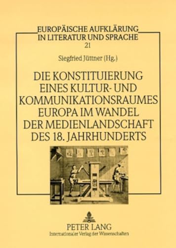 Stock image for Die Konstituierung eines Kultur- und Kommunikationsraumes Europa im Wandel der Medienlandschaft des 18. Jahrhunderts (Europische Aufklrung in Literatur und Sprache, Band 21) for sale by Buchmarie