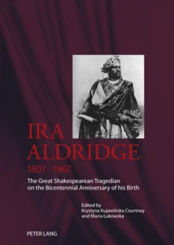 9783631577349: Ira Aldridge (1807-1867): The Great Shakespearean Tragedian on the Bicentennial Anniversary of his Birth