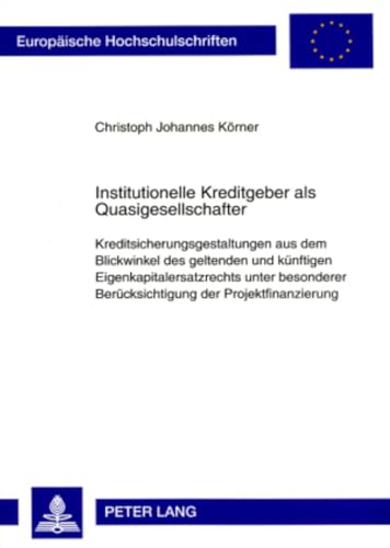 9783631577417: Institutionelle Kreditgeber ALS Quasigesellschafter: Kreditsicherungsgestaltungen Aus Dem Blickwinkel Des Geltenden Und Kuenftigen ... 4701 (Europaeische Hochschulschriften Recht)