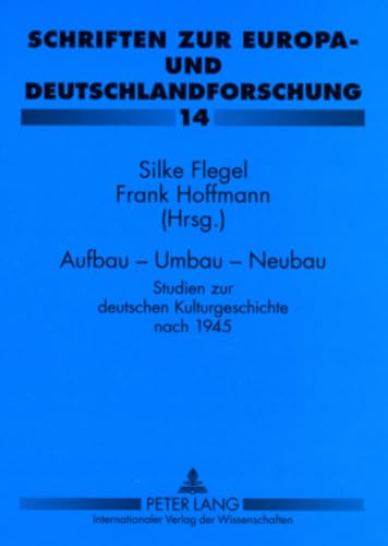 Aufbau â€“ Umbau â€“ Neubau: Studien zur deutschen Kulturgeschichte nach 1945 (Schriften zur Europa- und Deutschlandforschung) (German Edition) (9783631578513) by Flegel, Silke; Hoffmann, Frank