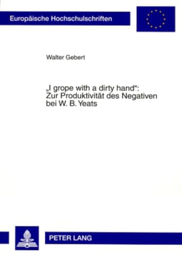 9783631578551: I Grope With a Dirty Hand: Zur Produktivitat Des Negativen