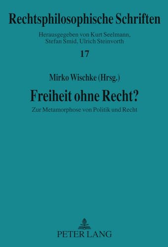 9783631578599: Freiheit Ohne Recht?: Zur Metamorphose Von Politik Und Recht