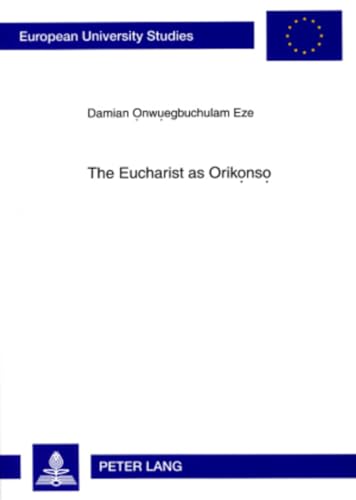 Stock image for The Eucharist as Orikonso: A Study in Eucharistic Ecclesiology from an Igbo Perspective: Vol 879 for sale by Revaluation Books