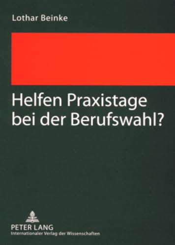 Helfen Praxistage bei der Berufswahl? (German Edition) (9783631579077) by Beinke, Lothar