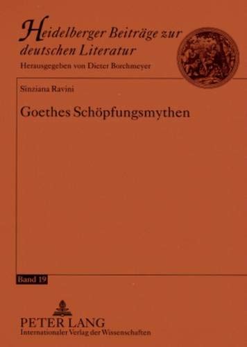 9783631579596: Goethes Schoepfungsmythen: 19 (Heidelberger Beitraege Zur Deutschen Literatur)