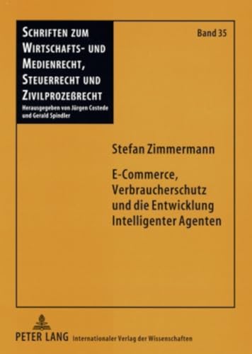 Beispielbild fr E-Commerce, Verbraucherschutz und die Entwicklung Intelligenter Agenten (Schriften zum Wirtschafts- und Medienrecht, Steuerrecht und Zivilprozerecht, Band 35) zum Verkauf von medimops