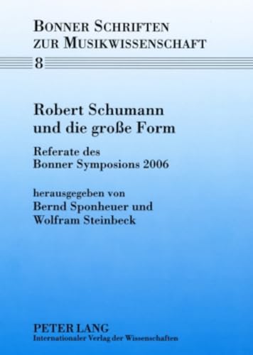 9783631580134: Robert Schumann und die groe Form: Referate des Bonner Symposions 2006 (Bonner Schriften zur Musikwissenschaft) (German Edition)