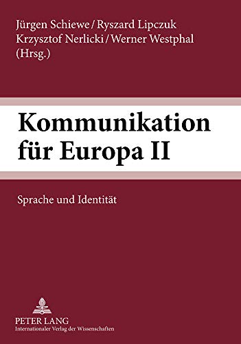 Kommunikation für Europa II. Sprache und Identität. - Schiewe, Jürgen, Ryszard Lipczuk Krzysztof Nerlicki (Hrsg.) u. a.