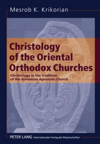 9783631581216: Christology of the Oriental Orthodox Churches: Christology in the Tradition of the Armenian Apostolic Church