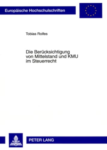 9783631581476: Die Beruecksichtigung Von Mittelstand Und Kmu Im Steuerrecht: 4736 (Europaeische Hochschulschriften Recht)