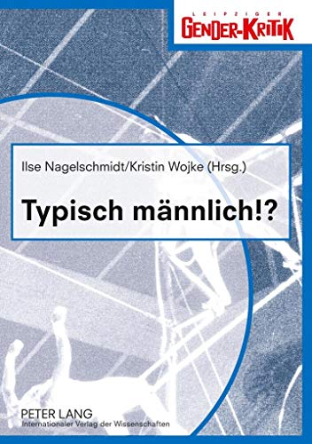Typisch männlich!? Fachtagung zum Welttag des Mannes 2007. Leipziger Gender-Kritik, Bd. 1.