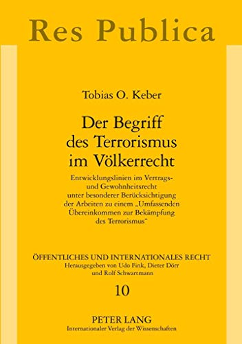Der Begriff des Terrorismus im Völkerrecht : Entwicklungslinien im Vertrags- und Gewohnheitsrecht unter besonderer Berücksichtigung der Arbeiten zu einem «Umfassenden Übereinkommen zur Bekämpfung des Terrorismus» - Tobias Keber