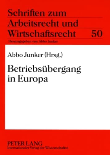 9783631582640: Betriebsuebergang in Europa: Symposion Aus Anlass Des 10-Jaehrigen Bestehens Der Schriften Zum Arbeitsrecht Und Wirtschaftsrecht: 50