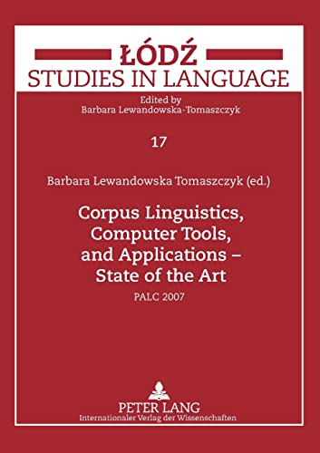 Corpus linguistics, computer tools, and applications : state of the art. PALC 2007. Barbara Lewandowska-Tomaszczyk (ed.) / Lodz studies in language ; Vol. 17 - Lewandowska-Tomaszczyk, Barbara (Hrsg.)