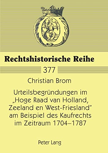 Stock image for Urteilsbegrndungen im "Hoge Raad van Holland, Zeeland en West-Friesland" am Beispiel des Kaufrechts im Zeitraum 1704 - 1787. for sale by Antiquariat  Werner Haschtmann