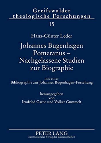 9783631583319: Johannes Bugenhagen Pomeranus  Nachgelassene Studien zur Biographie: mit einer Bibliographie zur Johannes Bugenhagen-Forschung: 15 (Greifswalder Theologische Forschungen)