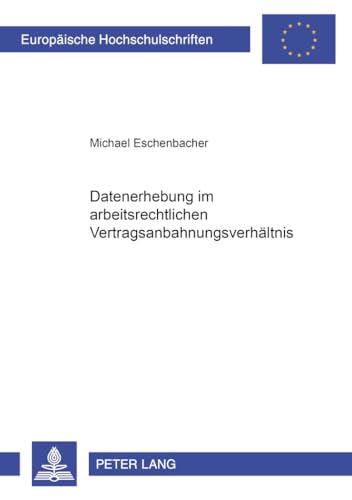 Datenerhebung im arbeitsrechtlichen Vertragsanbahnungsverhältnis - Michael Eschenbacher