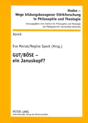 GUT / BÖSE - ein Januskopf? (Hodos - Wege bildungsbezogener Ethikforschung in Philosophie und Theologie, Band 8) - Marsal, Eva und Regina Speck