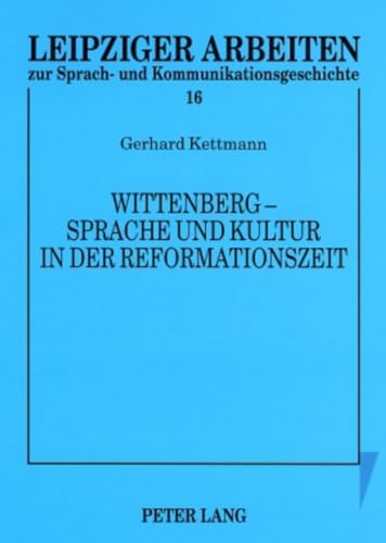 9783631583920: Wittenberg – Sprache und Kultur in der Reformationszeit: Kleine Schriften (Leipziger Arbeiten zur Sprach- und Kommunikationsgeschichte) (German Edition)