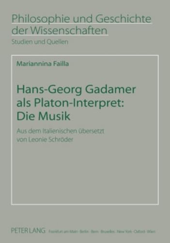 9783631583944: Hans-Georg Gadamer ALS Platon-Interpret: Die Musik: Aus Dem Italienischen Uebersetzt Von Leonie Schroeder: 70 (Philosophie Und Geschichte Der Wissenschaften)