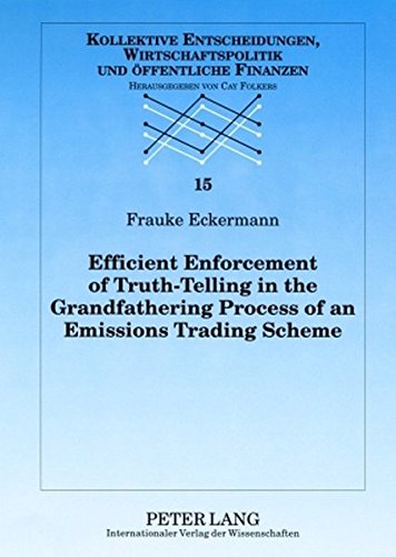 Efficient Enforcement of Truth-Telling in the Grandfathering Process of an Emissions Trading Scheme. Reihe: Kollektive Entscheidungen, Wirtschaftspolitik und öffentliche Finanzen - Band 15. - Eckermann, Frauke