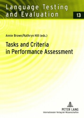 Tasks and Criteria in Performance Assessment: Proceedings of the 28th Language Testing Research Colloquium (Language Testing and Evaluation) (9783631584163) by Brown, Annie; Hill, Kathryn M.