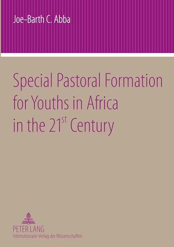 Stock image for Special Pastoral Formation for Youths in Africa in the 21 st Century : The Nigerian Perspective- With extra Focus on the Socio-anthropological; Ethical; Theological; Psychological and Societal Problem for sale by Ria Christie Collections