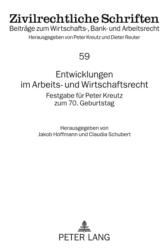 Entwicklungen im Arbeits- und Wirtschaftsrecht: Festgabe fÃ¼r Peter Kreutz zum 70. Geburtstag (Zivilrechtliche Schriften) (German Edition) (9783631585023) by Hoffmann-Grambow, Jakob; Schubert, Claudia