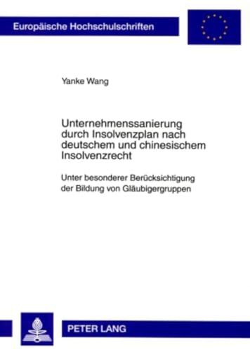 9783631585474: Unternehmenssanierung Durch Insolvenzplan Nach Deutschem Und Chinesischem Insolvenzrecht: Unter Besonderer Beruecksichtigung Der Bildung Von ... 4788 (Europaeische Hochschulschriften Recht)