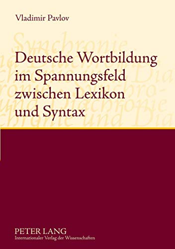 Deutsche Wortbildung im Spannungsfeld zwischen Lexikon und Syntax : Synchronie und Diachronie - Valdimir Pavlov