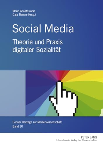 Social Media: Theorie und Praxis digitaler SozialitÃ¤t (Bonner BeitrÃ¤ge zur Medienwissenschaft) (German Edition) (9783631586853) by Anastasiadis, Mario; Thimm, Caja