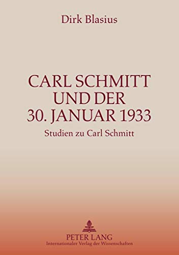 Carl Schmitt und der 30. Januar 1933: Studien zu Carl Schmitt (German Edition) (9783631587775) by Blasius, Dirk