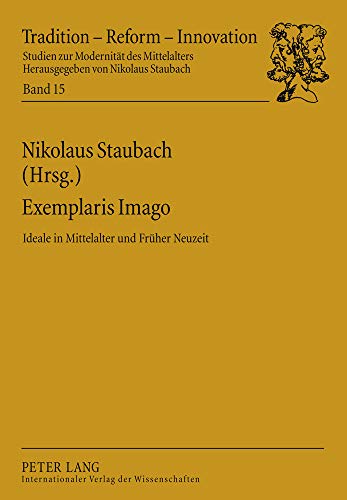 Imagen de archivo de Exemplaris Imago: Ideale in Mittelalter und Frher Neuzeit (Tradition - Reform - Innovation) (German Edition) [Paperback] Staubach, Nikolaus a la venta por Brook Bookstore