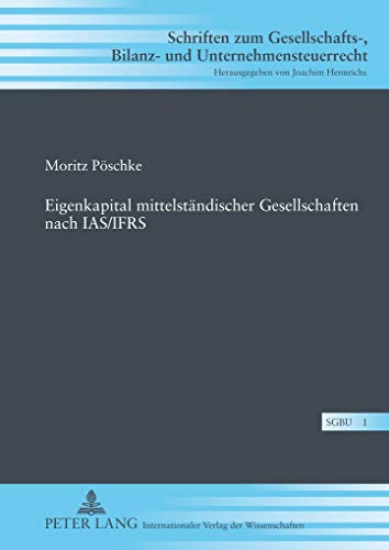 9783631588680: Eigenkapital Mittelstaendischer Gesellschaften Nach Ias/Ifrs: 1 (Schriften Zum Gesellschafts-, Bilanz- Und Unternehmensteuerr)