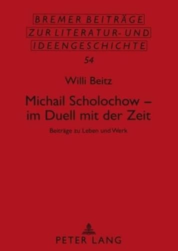 Michail Scholochow ¿ im Duell mit der Zeit : Beiträge zu Leben und Werk - Willi Beitz
