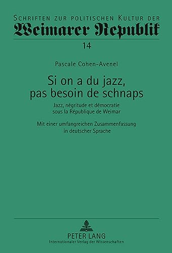 9783631589953: Si on a du jazz, pas besoin de schnaps: Jazz, ngritude et dmocratie sous la Rpublique de Weimar- Mit einer umfangreichen Z