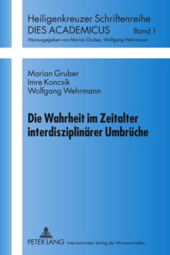 Die Wahrheit im Zeitalter interdisziplinÃ¤rer UmbrÃ¼che (Dies Academicus) (German Edition) (9783631590515) by Koncsik, Imre; Gruber, Marian; Wehrmann, Wolfgang